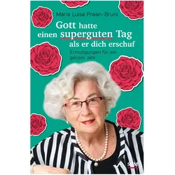 Gott hatte einen superguten Tag, als er dich erschuf, Fachbücher von Maria Luise Prean-Bruni