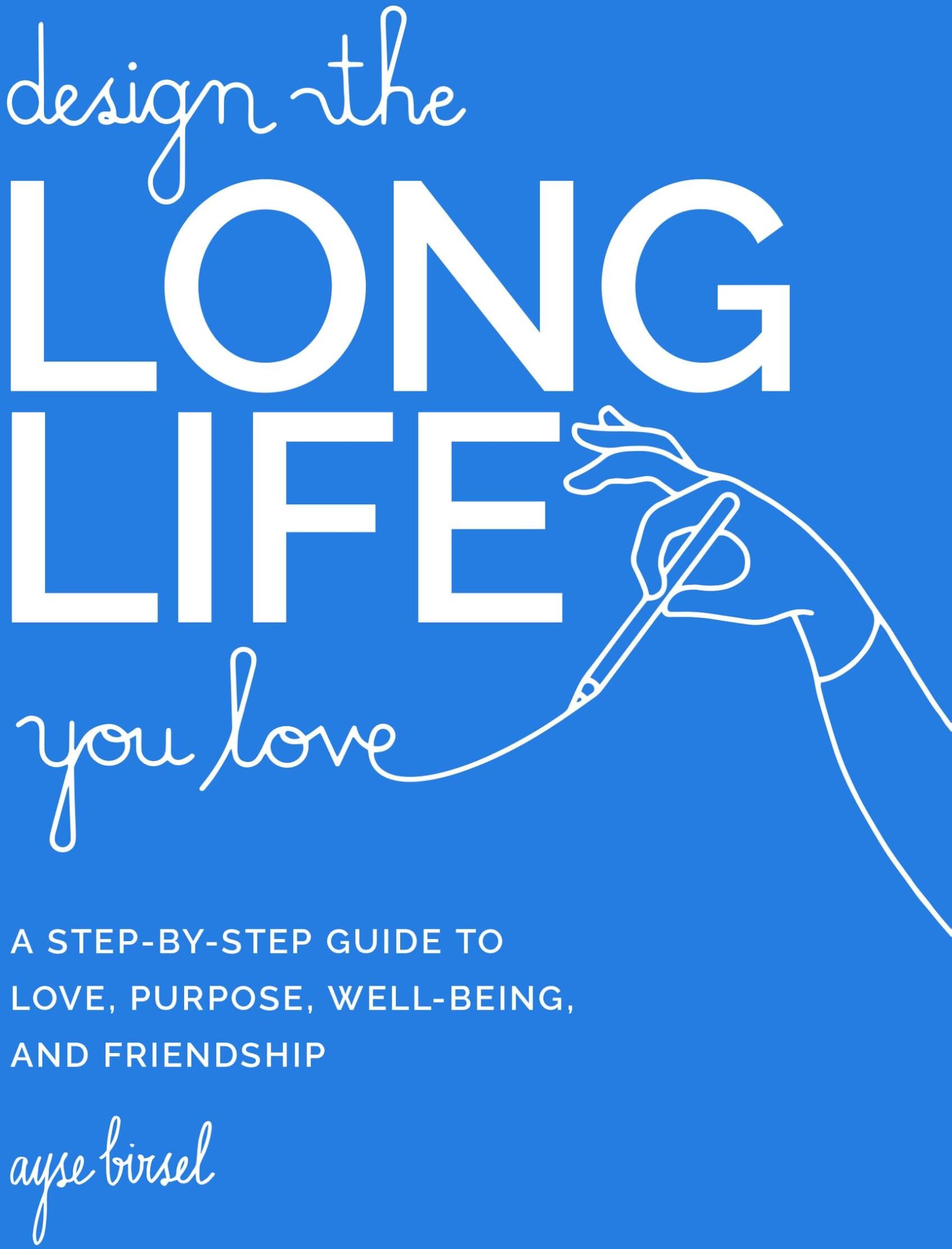 Ayse Birsel - Design the Long Life You Love: A Step-by-Step Guide to Love, Purpose, Well-Being, and Friendship - Preis vom 11.10.2026 03:10:56 h