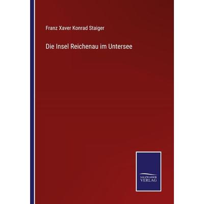 Die Insel Reichenau im Untersee, Taschenbuch von Franz Xaver Konrad Staiger, Outlook, 978-3-375-11378-0