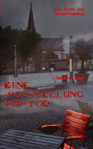 Sandra Vogt - Eine Vorstellung vom Tod: Ein Krimi aus Aschaffenburg. - Preis vom 11.10.2026 03:10:56 h