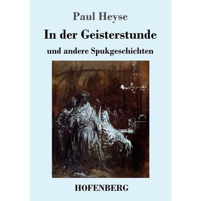 In der Geisterstunde und andere Spukgeschichten, Taschenbuch von Paul Heyse, BoD - Books on Demand, 978-3-8430-2699-4