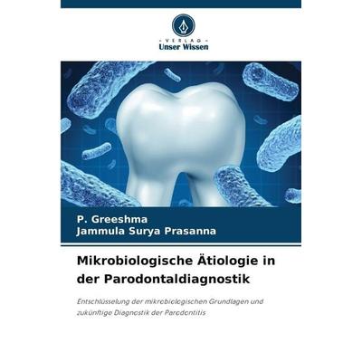 Mikrobiologische Ätiologie in der Parodontaldiagnostik, Taschenbuch von P. Greeshma,Jammula Surya Prasanna, Verlag Unser Wissen, 978-620-9-83868-2