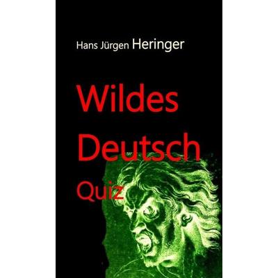 Wildes Deutsch, Gebundene Ausgabe von Hans Jürgen Hans Jürgen Heringer, Tredition, 978-3-347-43142-3