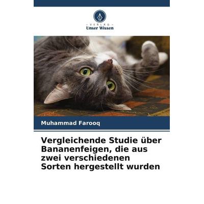 Vergleichende Studie über Bananenfeigen, die aus zwei verschiedenen Sorten hergestellt wurden, Taschenbuch von Muhammad Farooq, Verlag Unser Wissen,
