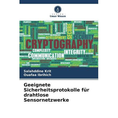 Geeignete Sicherheitsprotokolle für drahtlose Sensornetzwerke, Taschenbuch von Salahddine Krit,Ouafaa Ibrihich, Verlag Unser Wissen, 978-620-6-45451-9