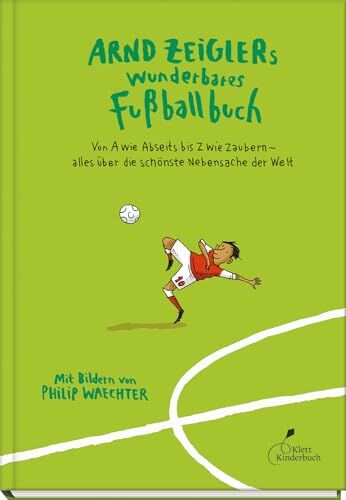 Arnd Zeigler - Arnd Zeiglers wunderbares Fußballbuch: Von A wie Abseits bis Z wie Zaubern – alles über die schönste Nebensache der Welt - Preis vom 13.10.2026 11:25:28 h