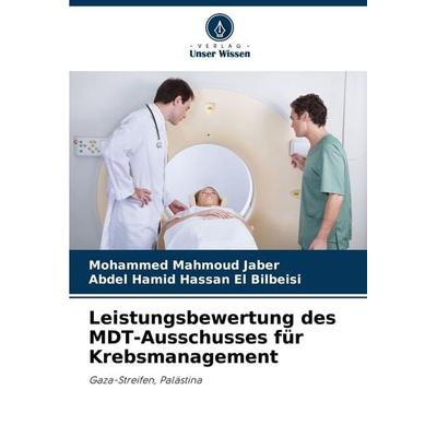 Leistungsbewertung des MDT-Ausschusses für Krebsmanagement, Taschenbuch von Mohammed Mahmoud Jaber,Abdel Hamid Hassan El Bilbeisi, Verlag Unser
