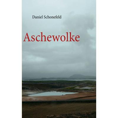 Aschewolke, Taschenbuch von Daniel Schonefeld, BoD – Books on Demand, 978-3-8482-6080-5