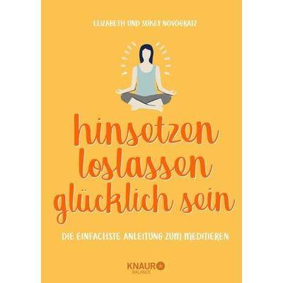 hinsetzen, loslassen, glücklich sein, Gebundene Ausgabe von Elizabeth Novogratz,Sukey Novogratz, Knaur Balance, 978-3-426-67561-8