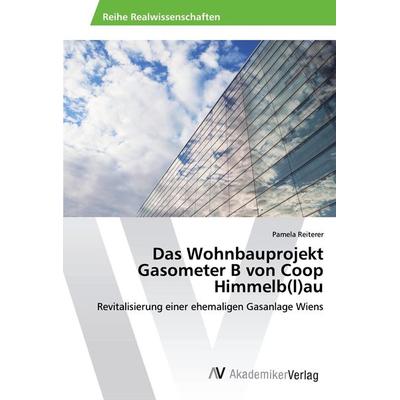 Das Wohnbauprojekt Gasometer B von Coop Himmelb(l)au, Taschenbuch von Pamela Reiterer, AV Akademikerverlag, 978-620-2-21170-3