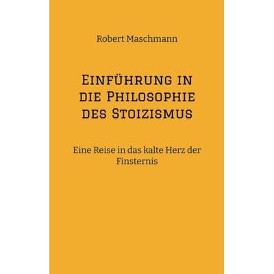 Einführung in die Philosophie des Stoizismus, Gebundene Ausgabe von Robert Maschmann, Tredition, 978-3-384-10047-4