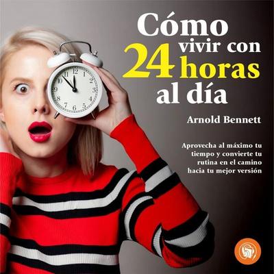 Cómo vivir 24 horas al día - Arnold Bennett, Audio, 9798889441793