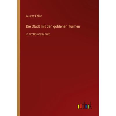 Die Stadt mit den goldenen Türmen, Taschenbuch von Gustav Falke, Outlook, 978-3-368-29354-3