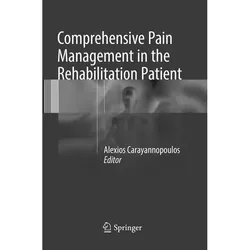 Comprehensive Pain Management in the Rehabilitation Patient, Fachbücher von Alexios Carayannopoulos DO, MPH