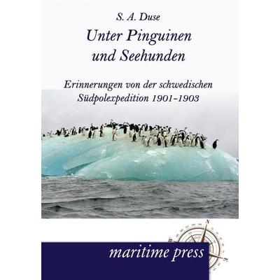 Unter Pinguinen und Seehunden, Taschenbuch von S. A. Duse, Maritimepress, 978-3-95427-044-6