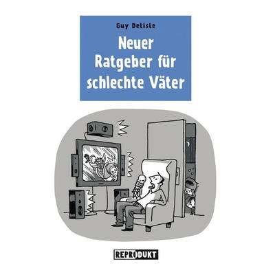 Ratgeber für schlechte Väter 2, Taschenbuch von Guy Delisle, Reprodukt, 978-3-943143-92-8