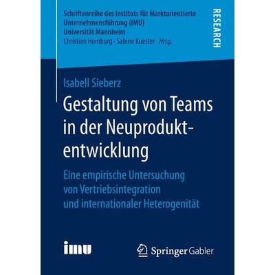 Gestaltung von Teams in der Neuproduktentwicklung, Taschenbuch von Isabell Sieberz, Springer Fachmedien Wiesbaden GmbH, 978-3-658-24597-9