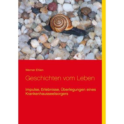 Geschichten vom Leben, Taschenbuch von Werner Ehlen, BoD – Books on Demand, 978-3-7526-2666-7