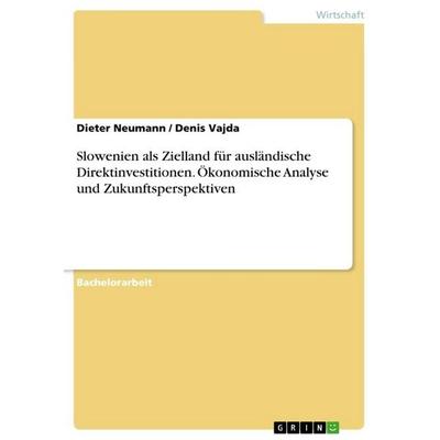 Slowenien als Zielland für ausländische Direktinvestitionen. Ökonomische Analyse und Zukunftsperspektiven, Taschenbuch von Denis Vajda,Dieter Neumann,