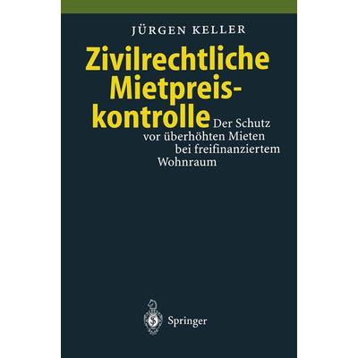 Zivilrechtliche Mietpreiskontrolle, Taschenbuch von Jürgen Keller, Springer Berlin, 978-3-540-61008-3