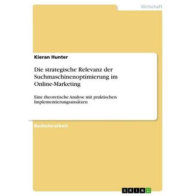 Die strategische Relevanz der Suchmaschinenoptimierung im Online-Marketing, Taschenbuch von Kieran Hunter, GRIN, 978-3-656-95838-3