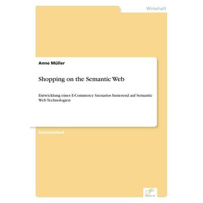 Shopping on the Semantic Web, Taschenbuch von Anne Müller, GRIN, 978-3-8386-8017-0