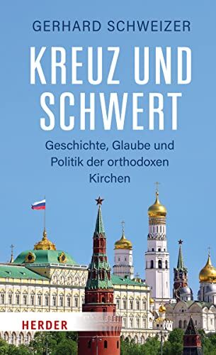 Gerhard Schweizer - Kreuz und Schwert: Geschichte, Glaube und Politik der orthodoxen Kirchen - Preis vom 09.10.2026 07:28:09 h