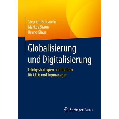 Globalisierung und Digitalisierung, Taschenbuch von Stephan Bergamin,Markus Braun,Bruno Glaus, Springer Berlin, 978-3-662-61966-7