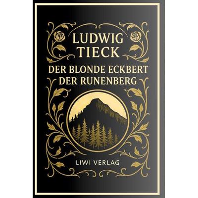 Ludwig Tieck: Der blonde Eckbert / Der Runenberg. Vollständige Neuausgabe, Gebundene Ausgabe von Ludwig Tieck, BoD - Books on Demand,