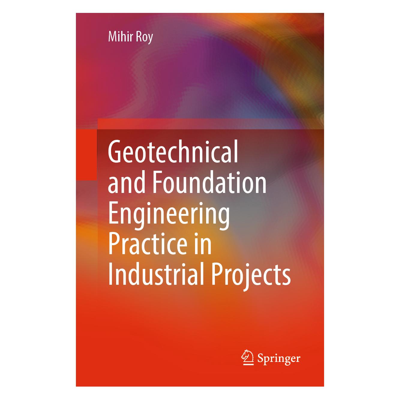 Springer Geotechnical and Foundation Engineering Practice in Industrial Projects (Englisch, Hardcover, Mihir Roy) (71877618)