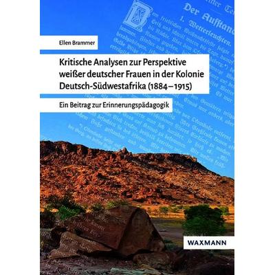 Kritische Analysen zur Perspektive weißer deutscher Frauen in der Kolonie Deutsch-Südwestafrika (1884–1915), Taschenbuch von Ellen Brammer, Waxmann