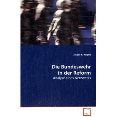 Koglin, J: Die Bundeswehr in der Reform, Taschenbuch von Jesper R. Koglin, VDM, 978-3-639-16409-1
