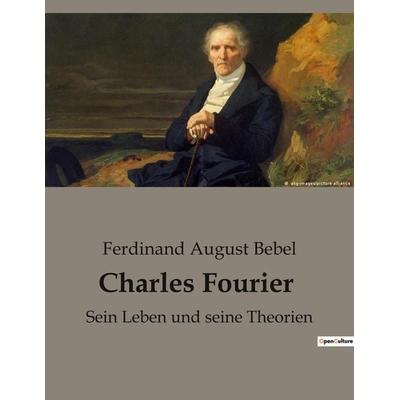 Charles Fourier, Taschenbuch von Ferdinand August Bebel, BoD - Books on Demand, 979-10-419-4560-3