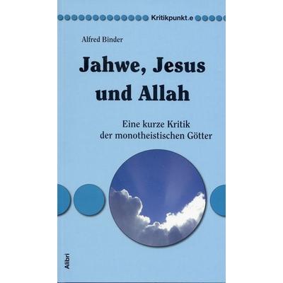 Jahwe, Jesus und Allah, Taschenbuch von Alfred Binder, Alibri, 978-3-86569-121-7