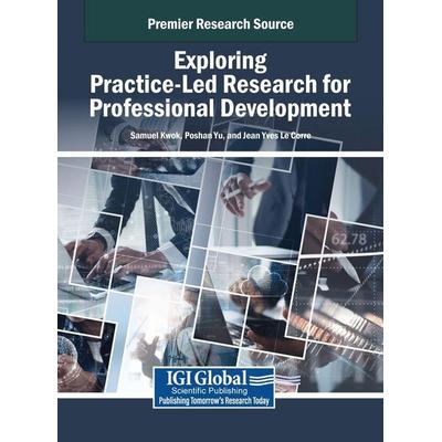 Exploring Practice-Led Research for Professional Development, Gebundene Ausgabe von , IGI Global