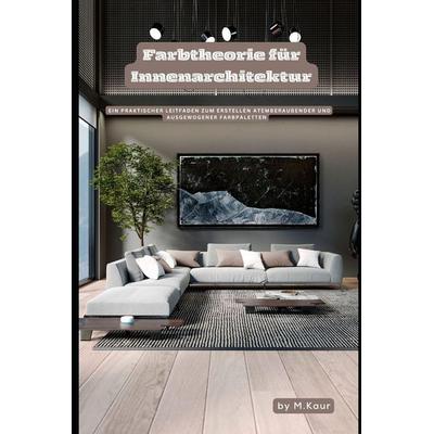 Farbtheorie für Innenarchitektur, Taschenbuch von Muskan Kaur, Independently Published