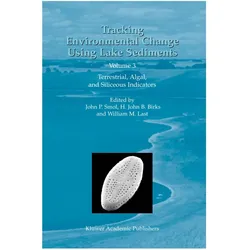 Tracking Environmental Change Using Lake Sediments, Fachbücher von William M. Last, H. J. Birks, John P. Smol, William, H/M Last, J Birks