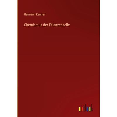 Chemismus der Pflanzenzelle, Gebundene Ausgabe von Hermann Karsten, Outlook, 978-3-368-49341-7