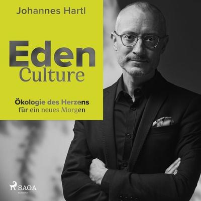 Eden Culture - Ökologie des Herzens für ein neues Morgen - Johannes Hartl, Audio, 9788726964899
