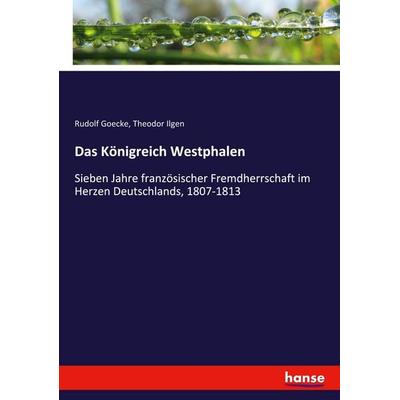Das Königreich Westphalen, Taschenbuch von Rudolf Goecke,Theodor Ilgen, Hansebooks, 978-3-7436-3167-0