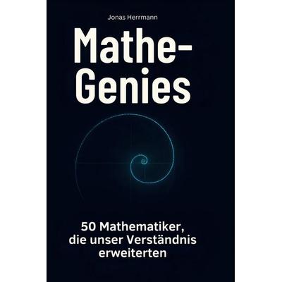 Mathe-Genies, Gebundene Ausgabe von Jonas Herrmann, BoD - Books on Demand, 978-3-695-35373-6