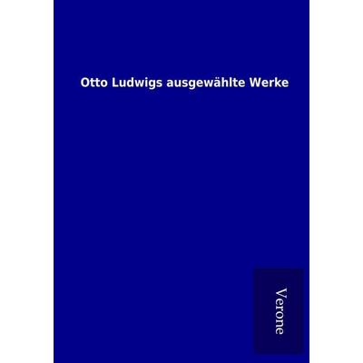Otto Ludwigs ausgewählte Werke, Taschenbuch von , BoD - Books on Demand