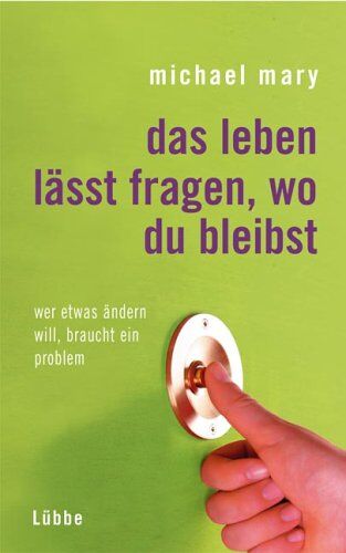 Michael Mary - Das Leben lässt fragen, wo du bleibst. Wer etwas ändern will, braucht ein Problem - Preis vom 05.10.2026 03:47:11 h