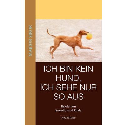 Ich bin kein Hund, ich sehe nur so aus, Taschenbuch von Marion Sikor, BoD – Books on Demand, 978-3-8370-4935-0