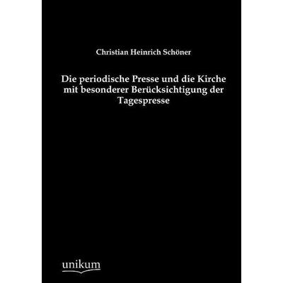 Schöner, C: Die periodische Presse und die Kirche mit besond, Taschenbuch von Christian Heinrich Schöner, Unikum, 978-3-8457-4450-6