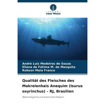 Qualität des Fleisches des Makrelenhais Anequim (Isurus oxyrinchus) - RJ, Brasilien, Taschenbuch von André Luiz Medeiros de Souza,Eliana de Fátima M.
