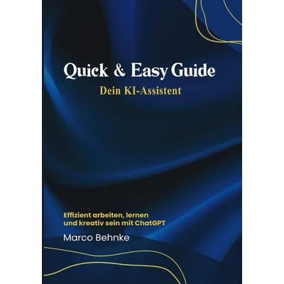 Quick & Easy Guide Dein KI Assistent, Taschenbuch von Marco Behnke, Epubli, 978-3-8187-8269-6