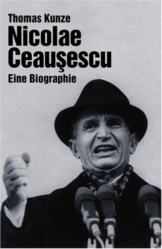 Thomas Kunze - Nicolae Ceausescu. Eine Biographie - Preis vom 17.10.2026 19:25:27 h