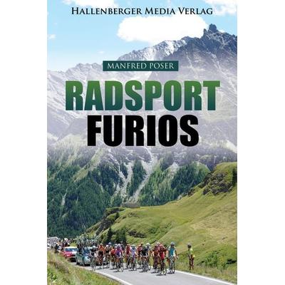 Radsport furios: Etappensieger und Wasserträger - Rennrad-Geschichte und Geschichten von den großen Radrennen, Taschenbuch von Manfred Poser,