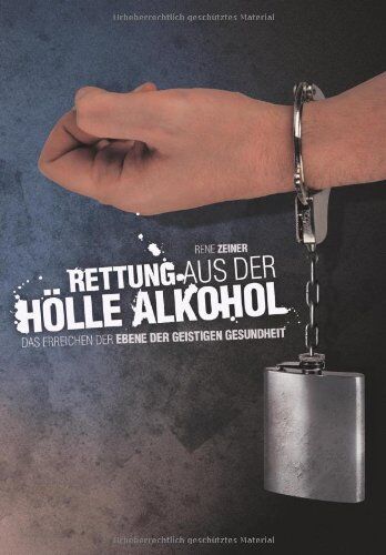 Rene Zeiner - Rettung aus der Hölle Alkohol - Preis vom 04.10.2026 03:51:26 h